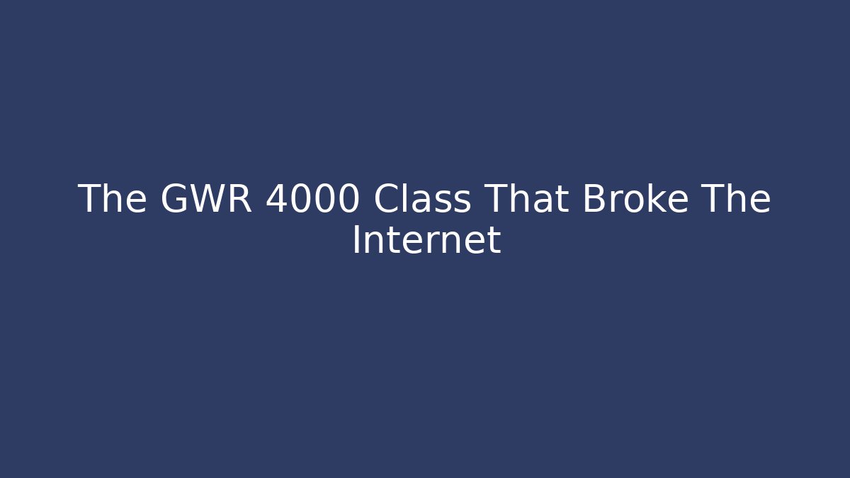 The GWR 4000 Class That Broke The Internet - Método de Aprovação