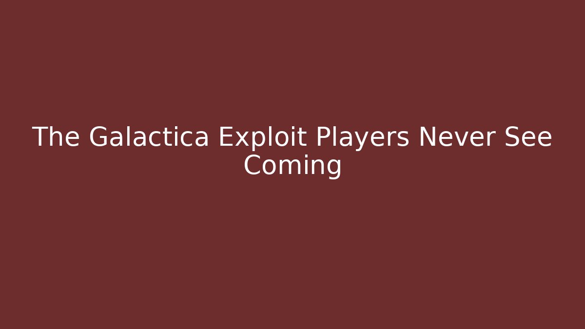 The Galactica Exploit Players Never See Coming