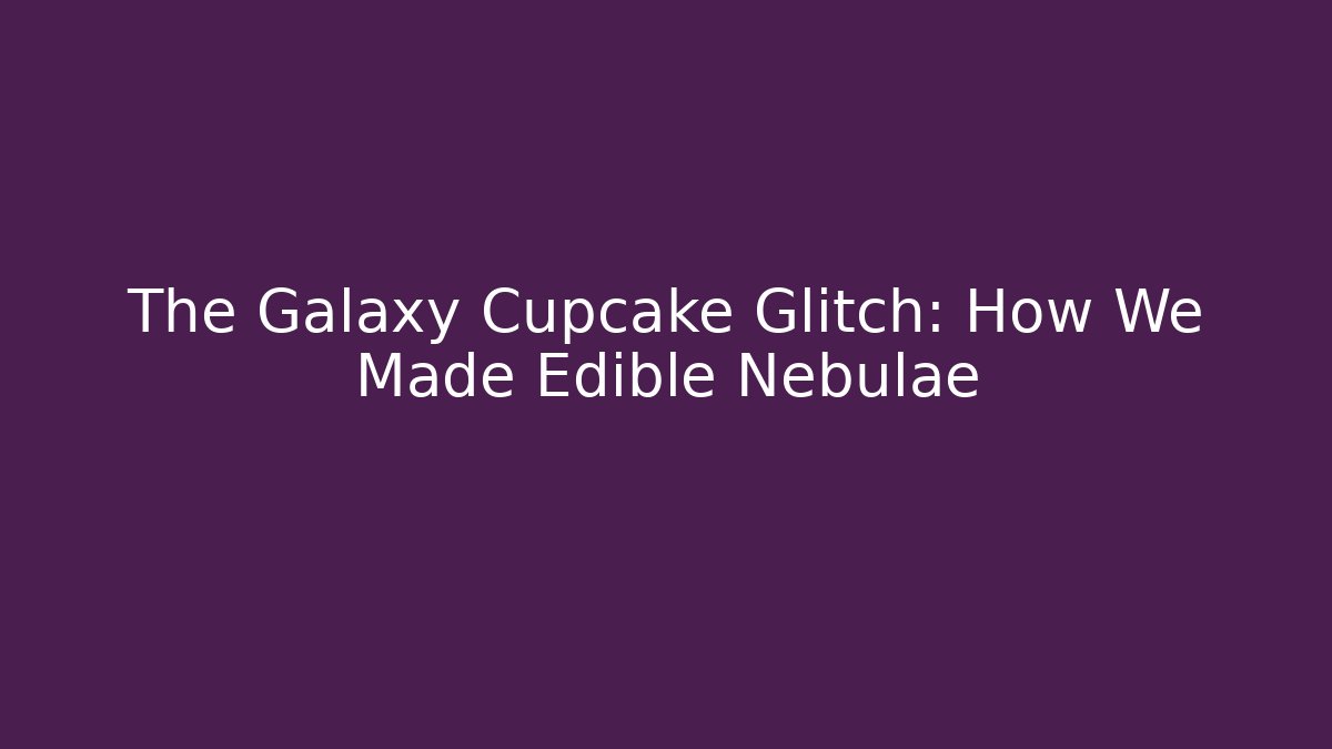 The Galaxy Cupcake Glitch: How We Made Edible Nebulae