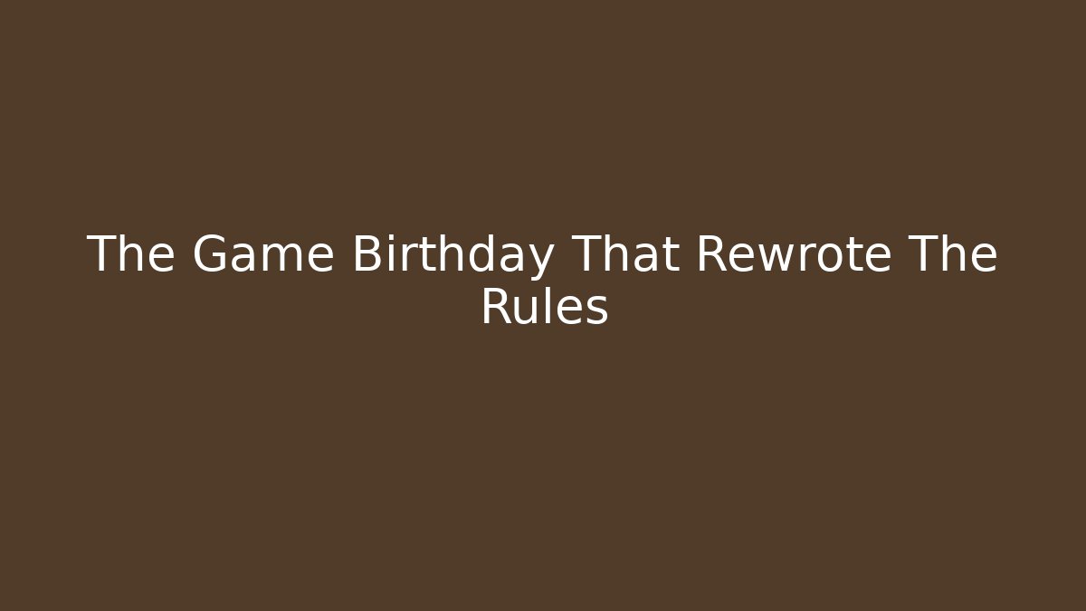 The Game Birthday That Rewrote The Rules