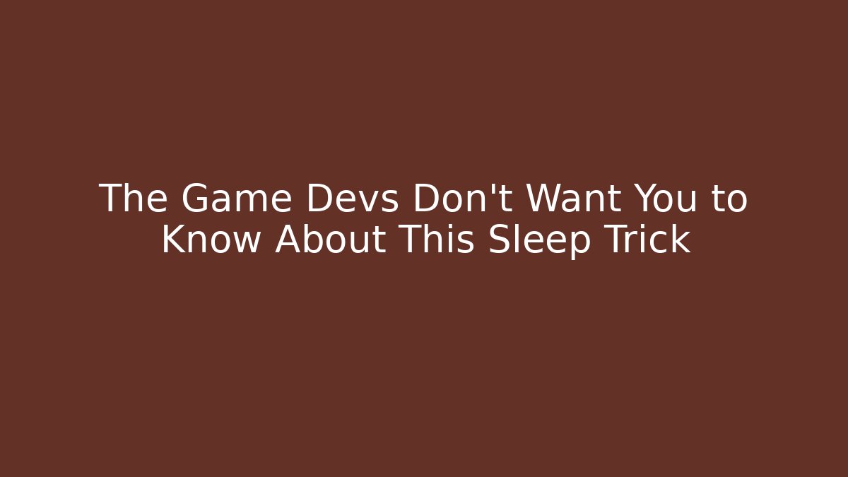 The Game Devs Don’t Want You to Know About This Sleep Trick