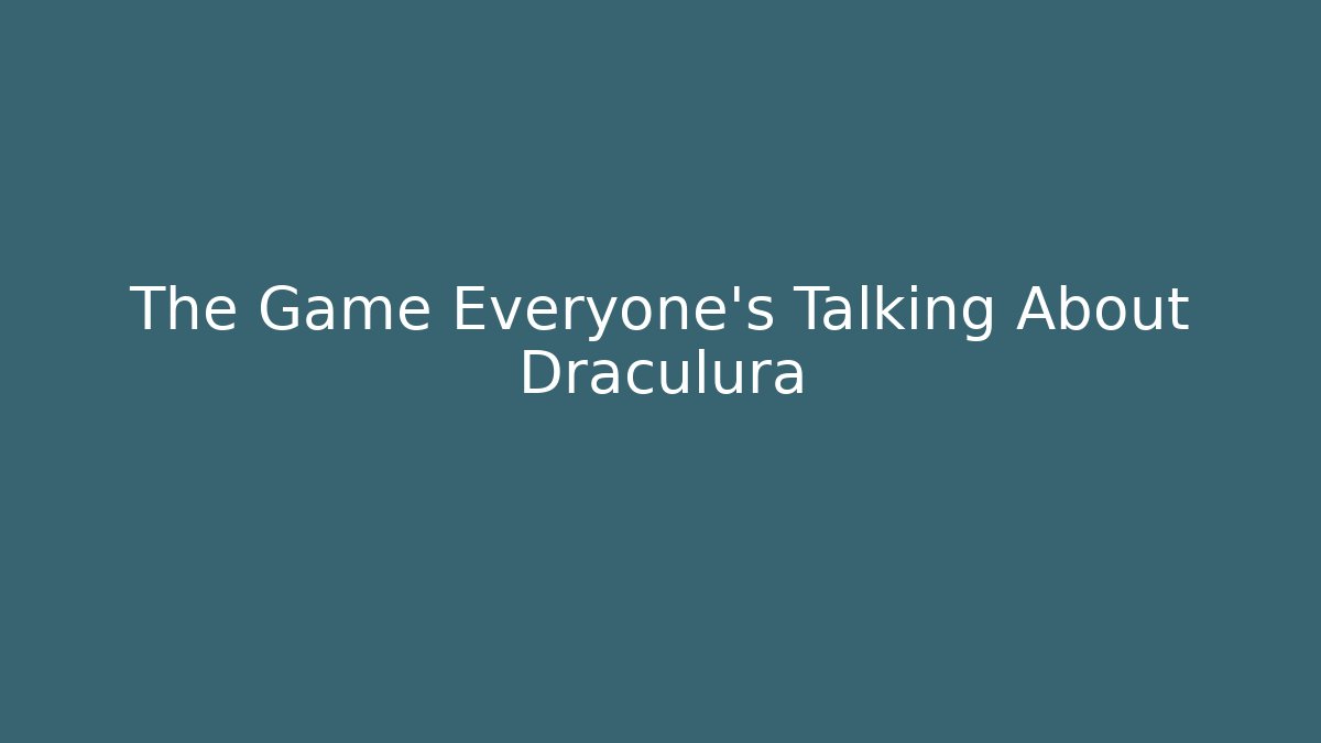 The Game Everyone's Talking About Draculura