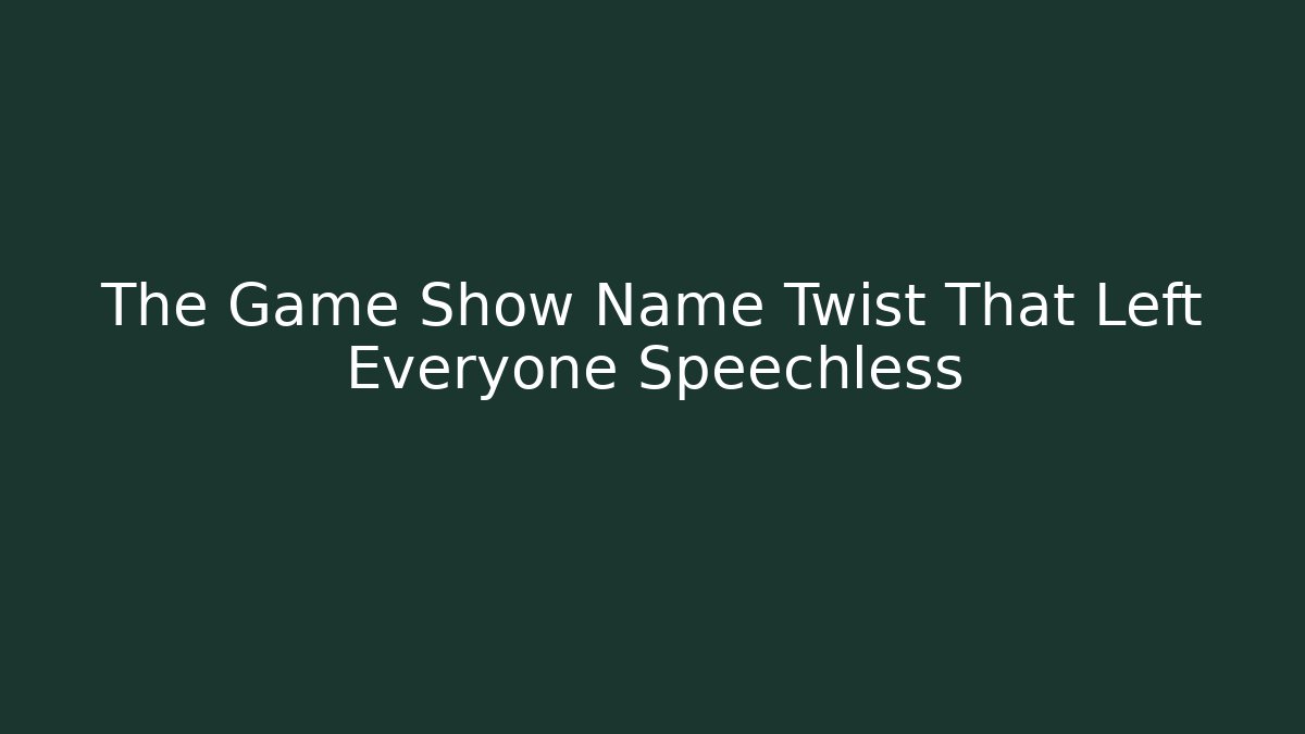 The Game Show Name Twist That Left Everyone Speechless