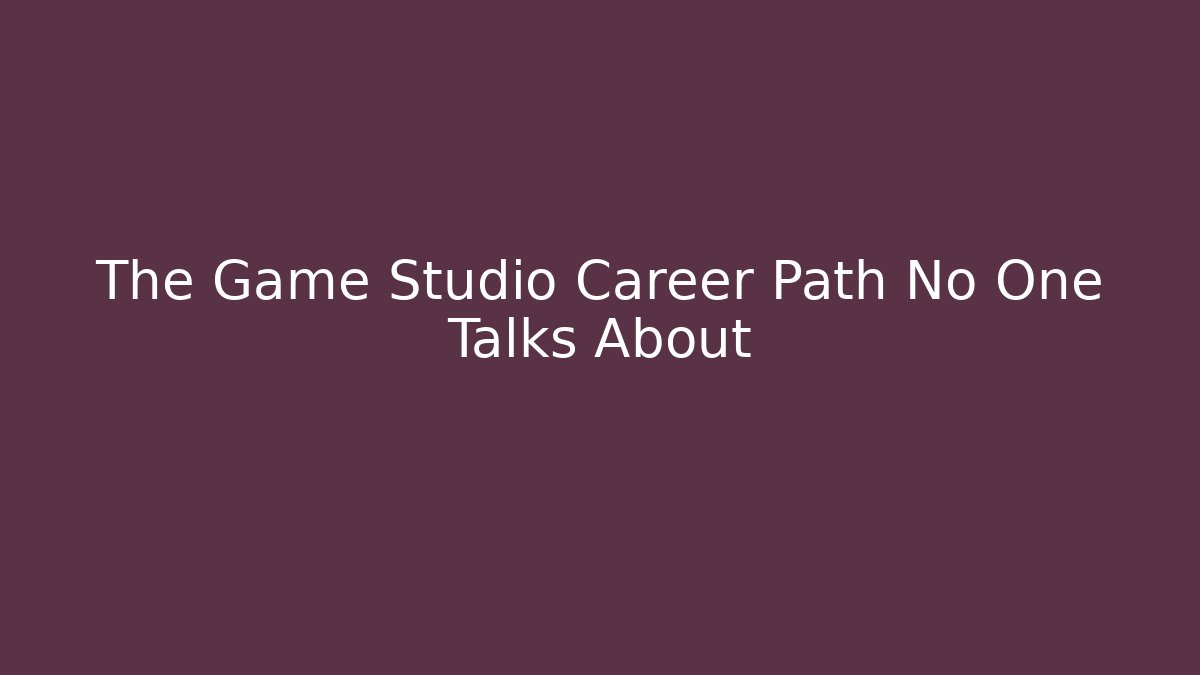 The Game Studio Career Path No One Talks About