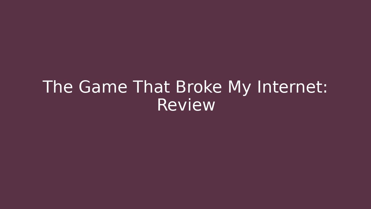 The Game That Broke My Internet: Review - Método de Aprovação