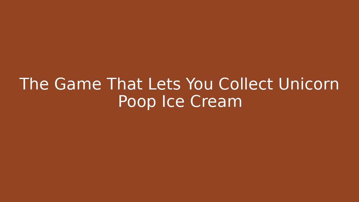 The Game That Lets You Collect Unicorn Poop Ice Cream