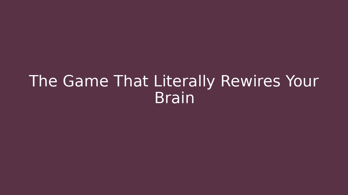 The Game That Literally Rewires Your Brain - Método de Aprovação
