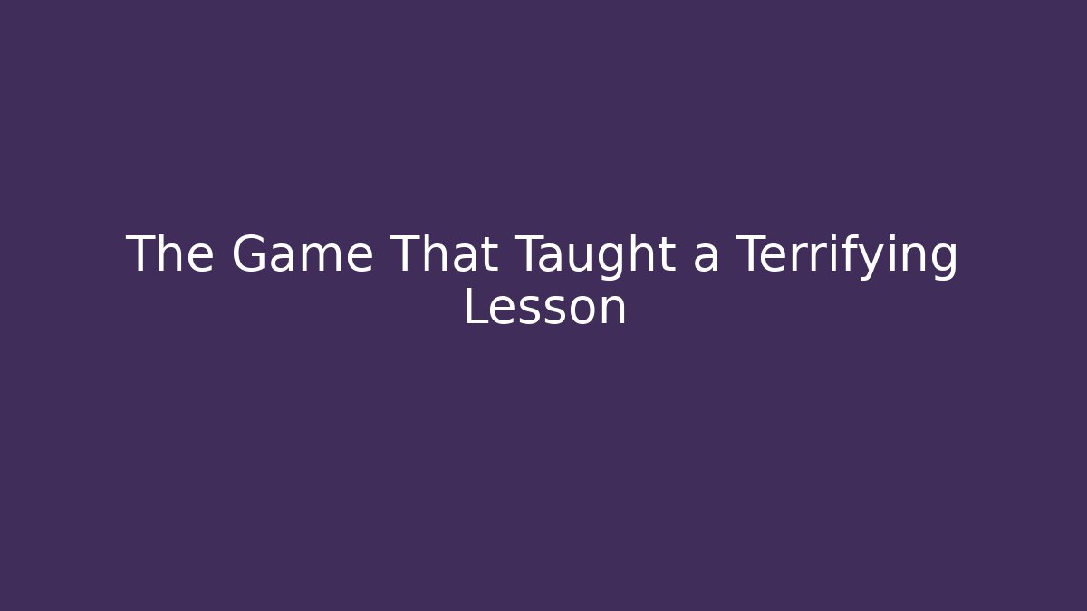 The Game That Taught a Terrifying Lesson - Método de Aprovação