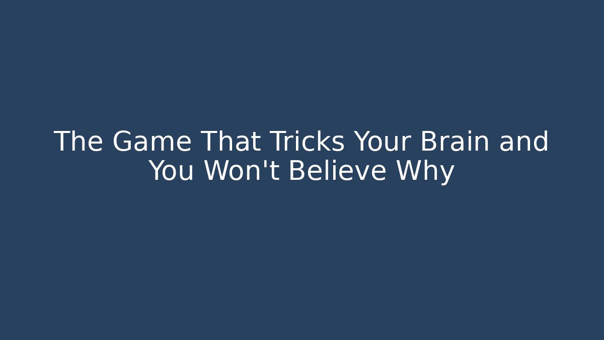 The Game That Tricks Your Brain and You Won't Believe Why