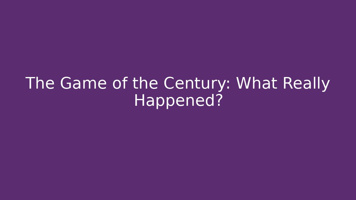 The Game of the Century: What Really Happened?