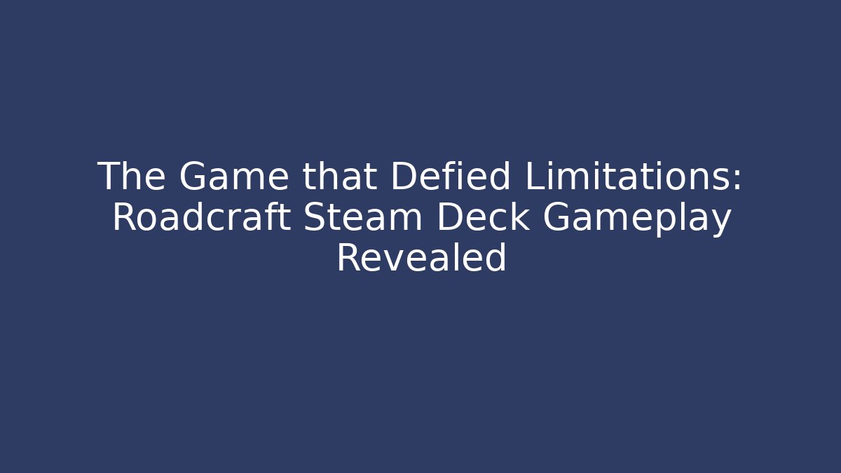 The Game that Defied Limitations: Roadcraft Steam Deck Gameplay Revealed