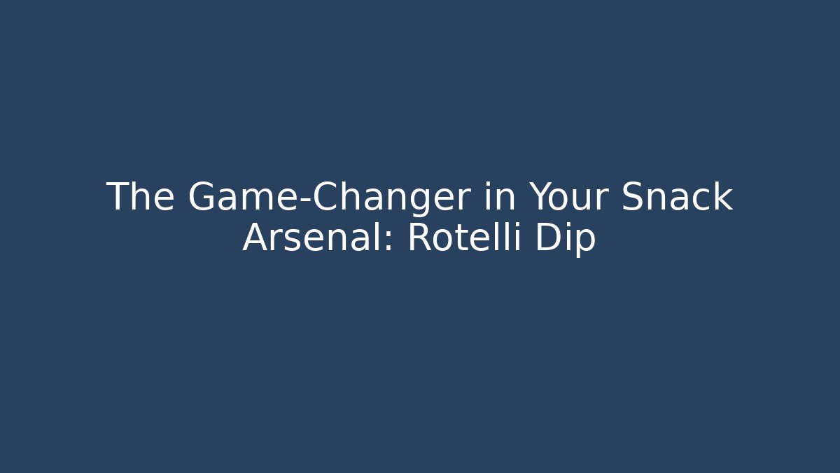 The Game-Changer in Your Snack Arsenal: Rotelli Dip