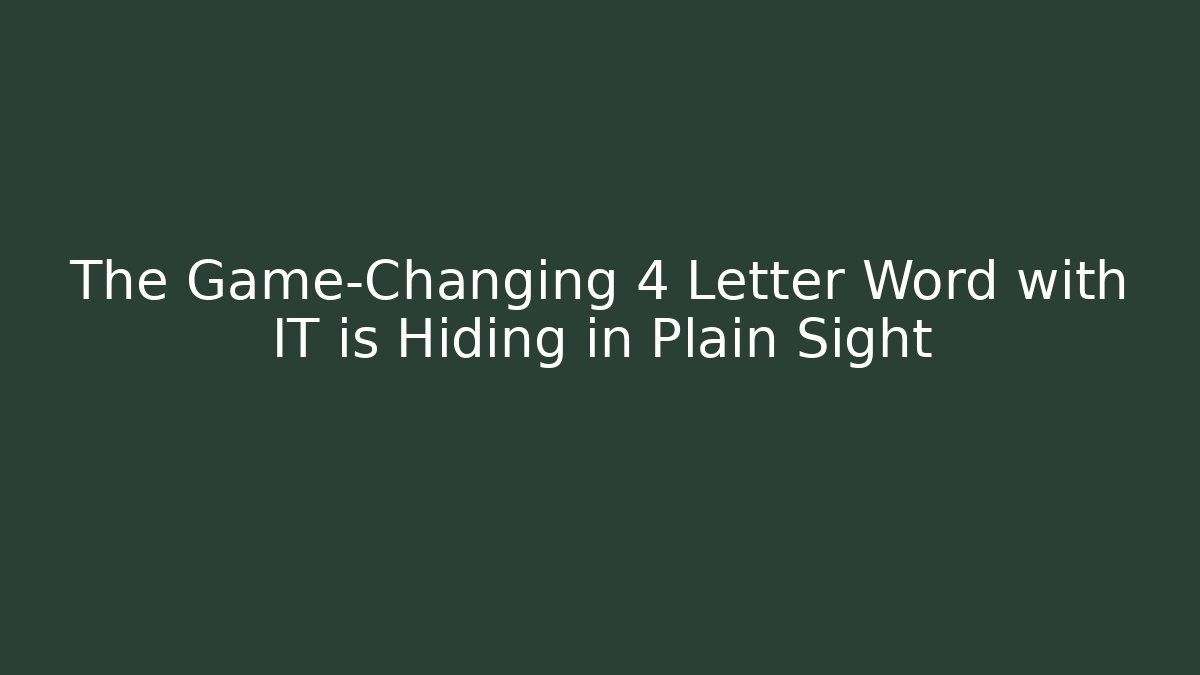 The Game-Changing 4 Letter Word with IT is Hiding in Plain Sight - Método de Aprovação