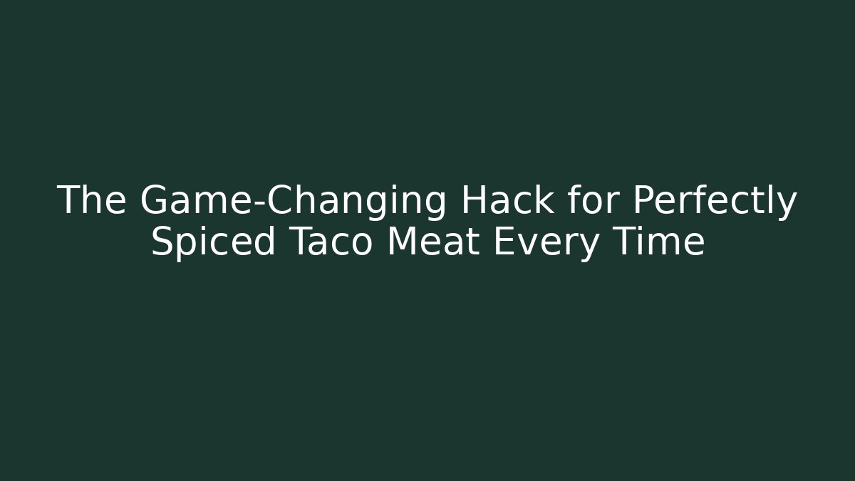 The Game-Changing Hack for Perfectly Spiced Taco Meat Every Time