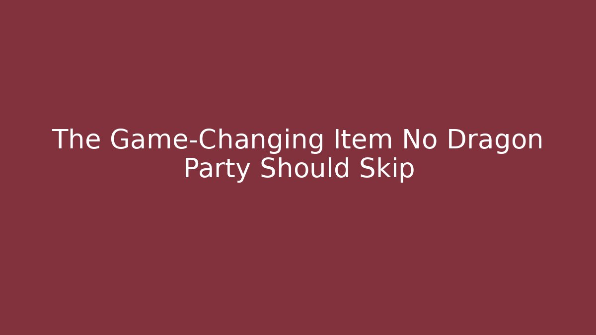 The Game-Changing Item No Dragon Party Should Skip