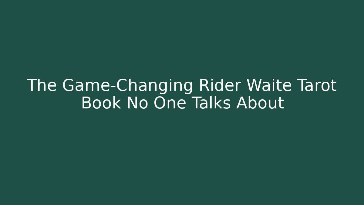 The Game-Changing Rider Waite Tarot Book No One Talks About