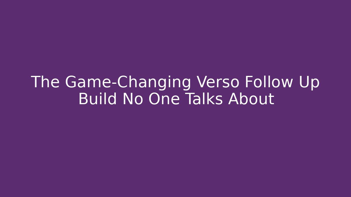 The Game-Changing Verso Follow Up Build No One Talks About