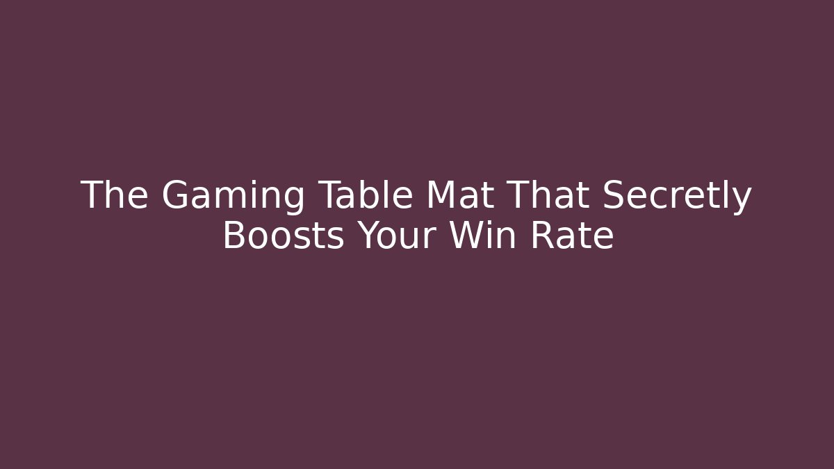 The Gaming Table Mat That Secretly Boosts Your Win Rate