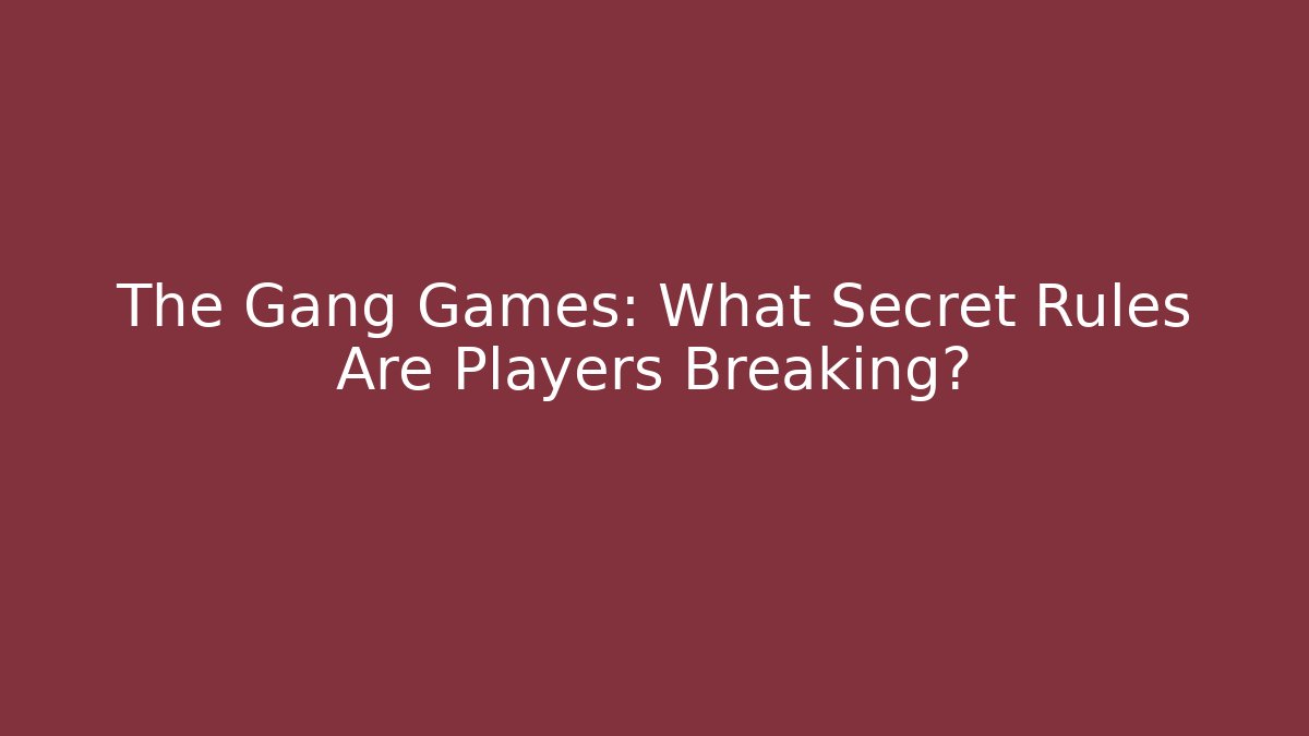 The Gang Games: What Secret Rules Are Players Breaking?