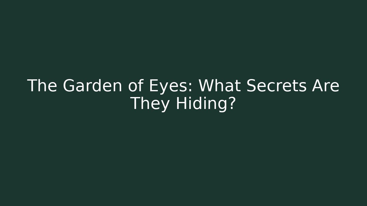 The Garden of Eyes: What Secrets Are They Hiding?