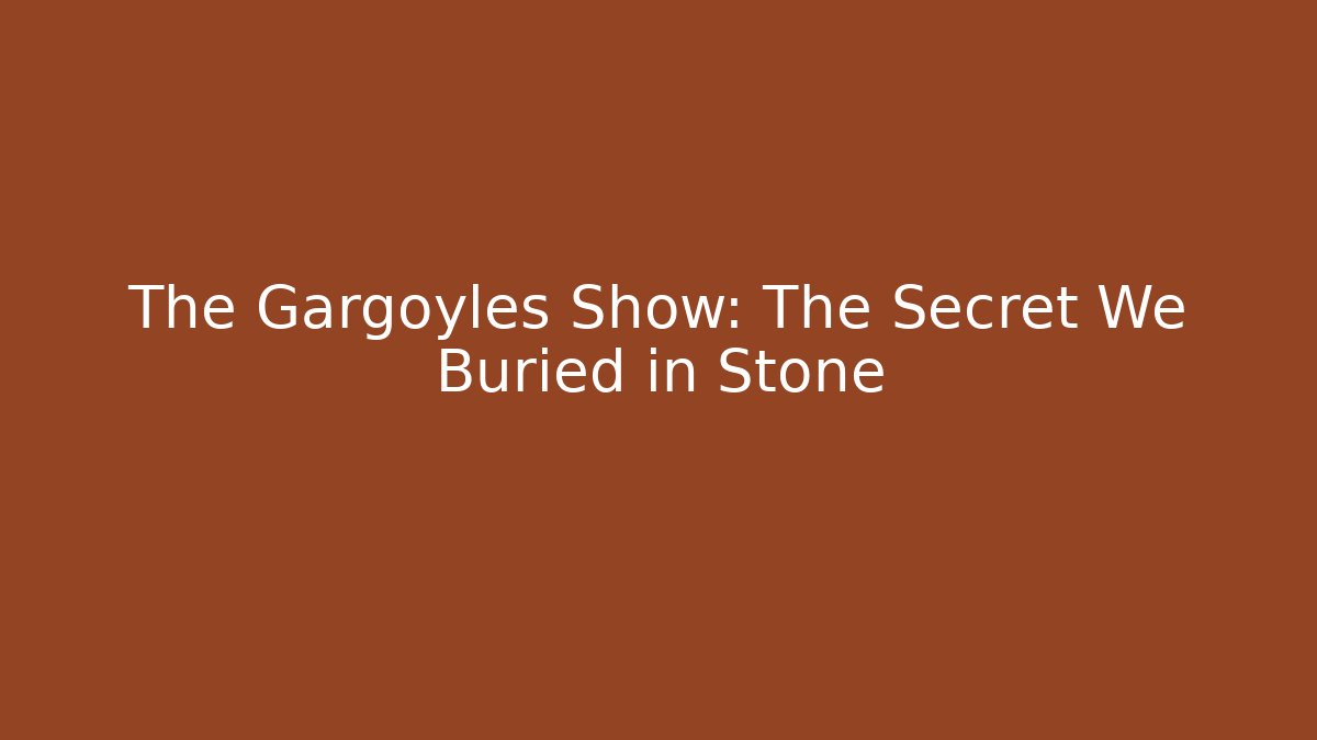The Gargoyles Show: The Secret We Buried in Stone