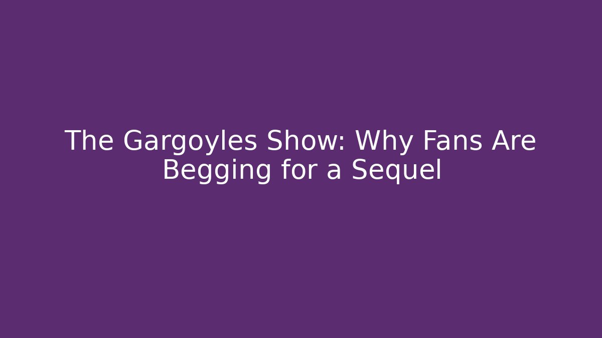 The Gargoyles Show: Why Fans Are Begging for a Sequel - Método de Aprovação