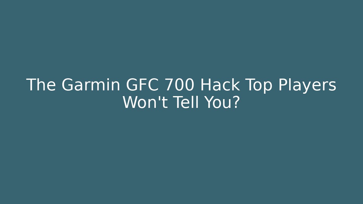 The Garmin GFC 700 Hack Top Players Won’t Tell You?