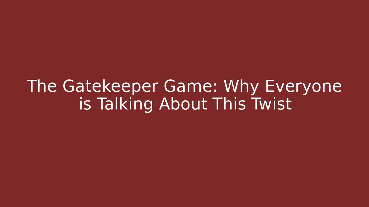 The Gatekeeper Game: Why Everyone is Talking About This Twist