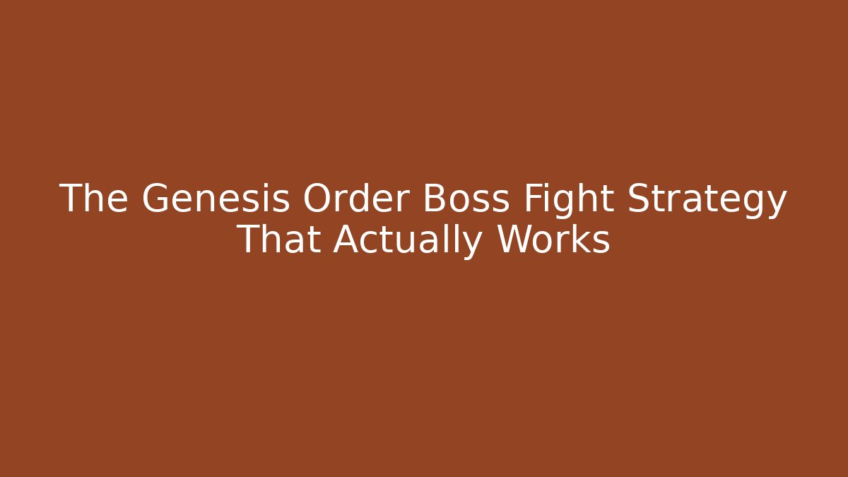 The Genesis Order Boss Fight Strategy That Actually Works