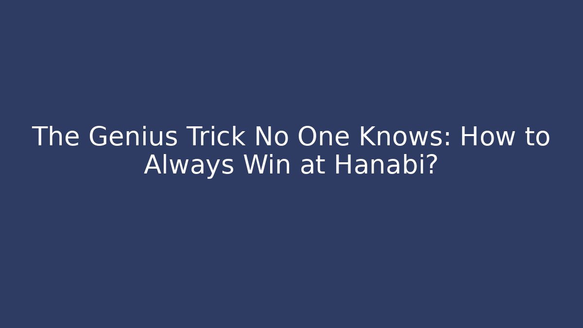 The Genius Trick No One Knows: How to Always Win at Hanabi?
