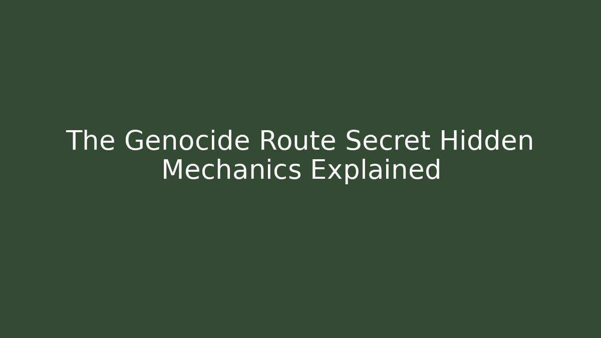 The Genocide Route Secret Hidden Mechanics Explained - Método de Aprovação