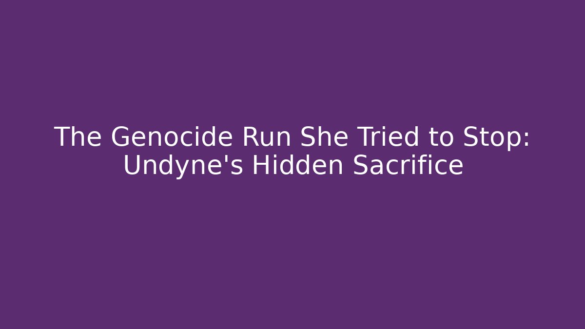 The Genocide Run She Tried to Stop: Undyne's Hidden Sacrifice - Método de Aprovação