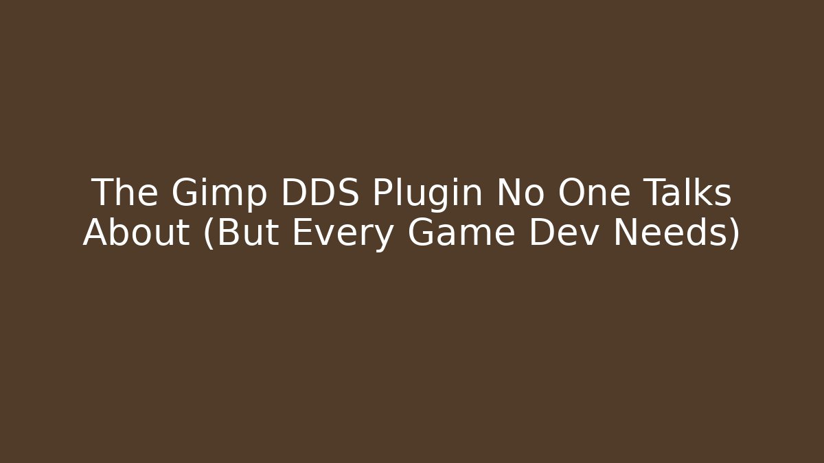 The Gimp DDS Plugin No One Talks About (But Every Game Dev Needs)