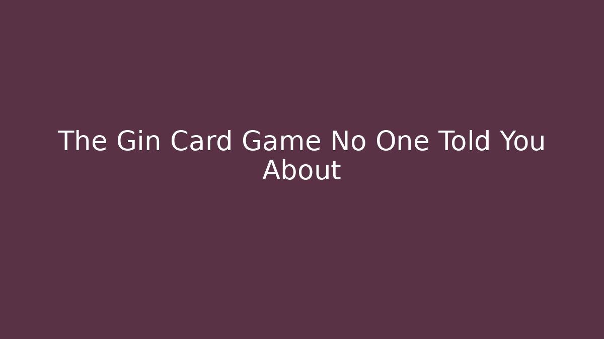 The Gin Card Game No One Told You About