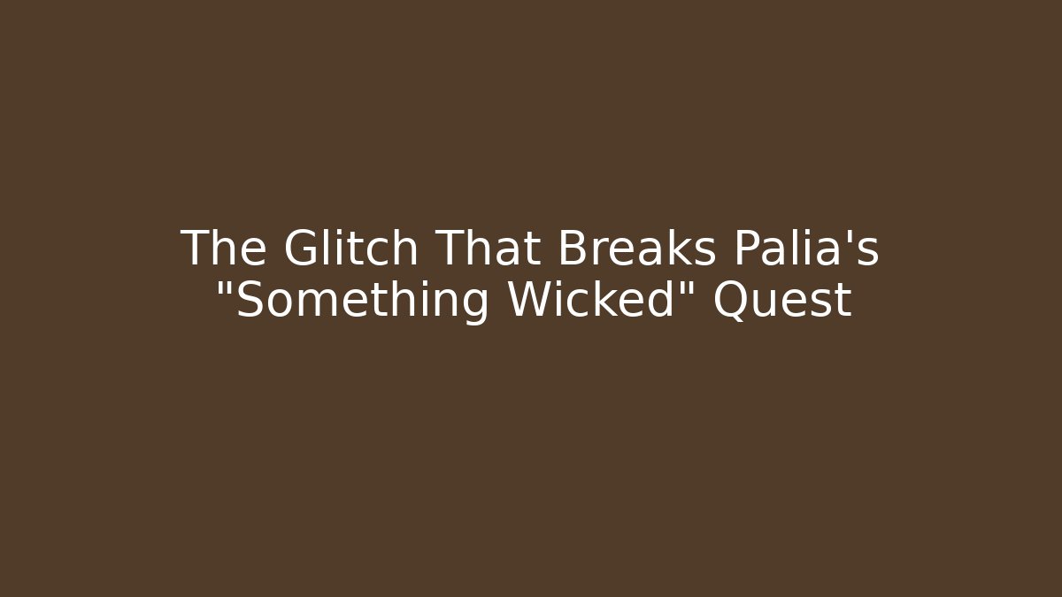 The Glitch That Breaks Palia's "Something Wicked" Quest