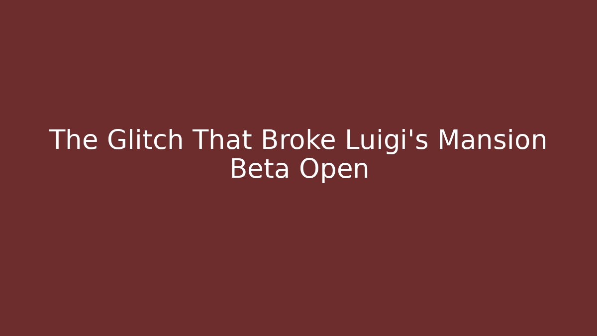 The Glitch That Broke Luigi's Mansion Beta Open