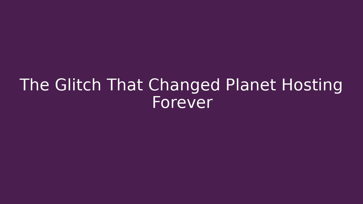 The Glitch That Changed Planet Hosting Forever