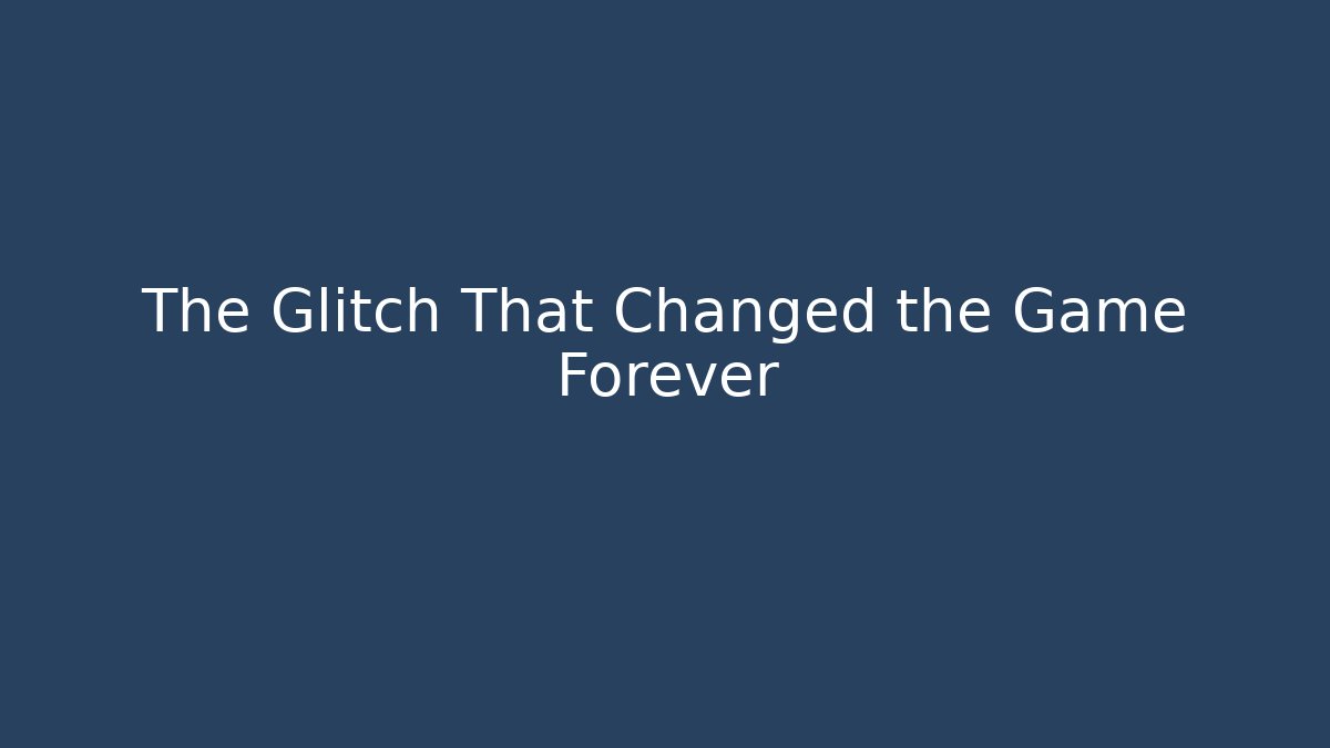 The Glitch That Changed the Game Forever