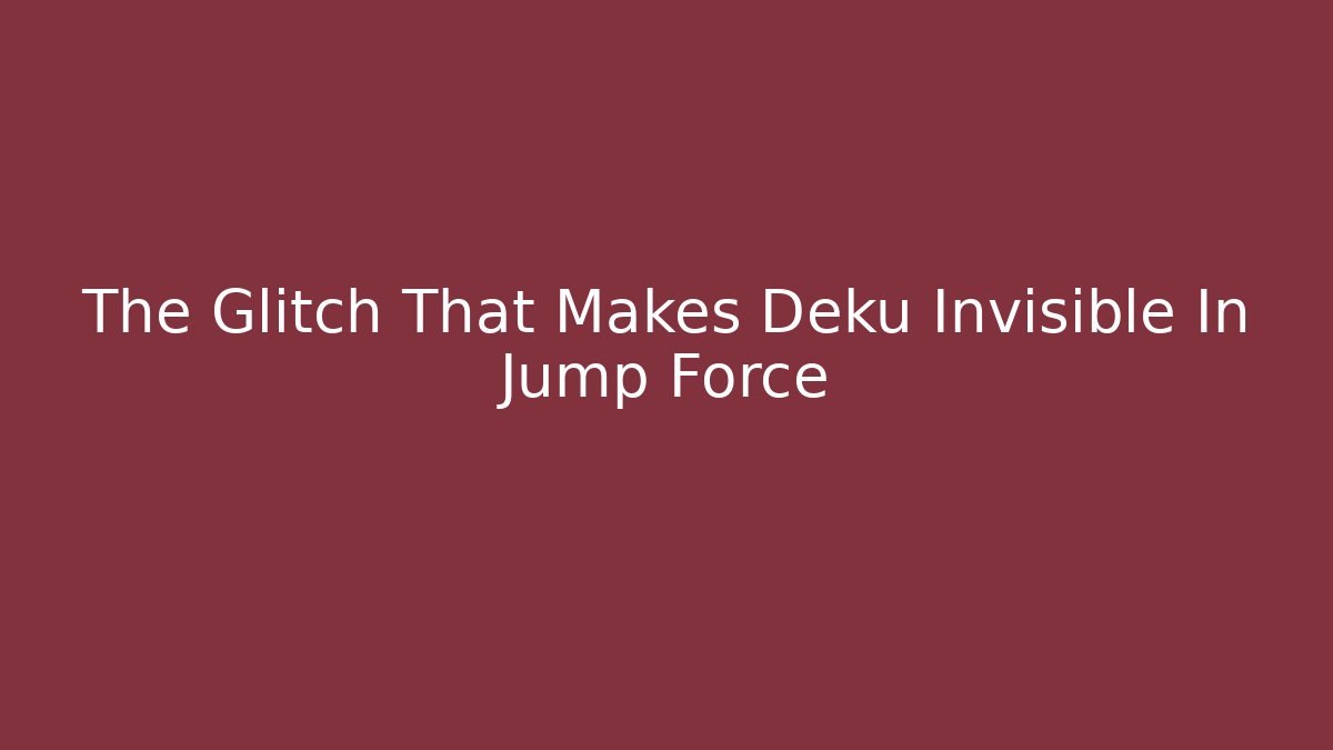 The Glitch That Makes Deku Invisible In Jump Force