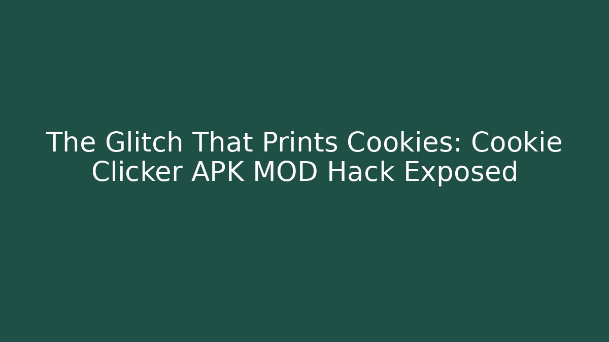 The Glitch That Prints Cookies: Cookie Clicker APK MOD Hack Exposed