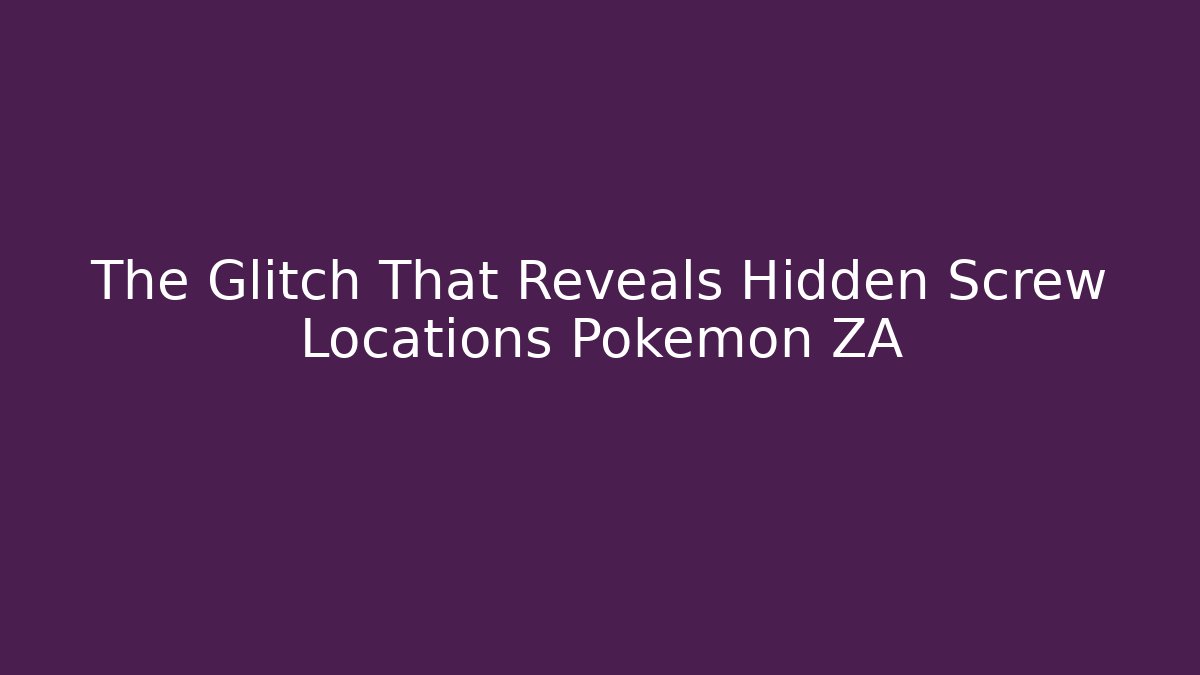 The Glitch That Reveals Hidden Screw Locations Pokemon ZA