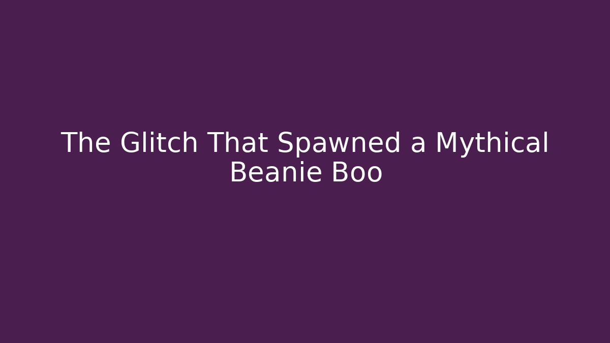 The Glitch That Spawned a Mythical Beanie Boo