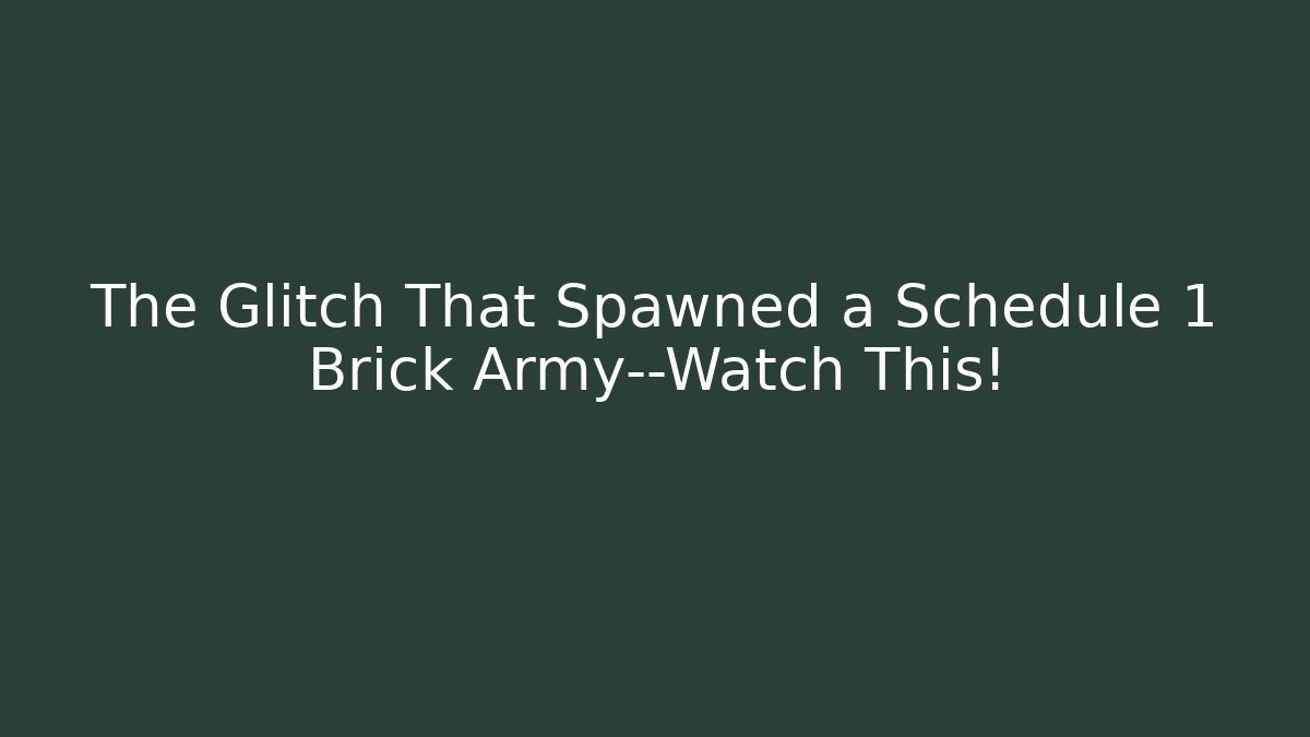The Glitch That Spawned a Schedule 1 Brick Army—Watch This! - Método de Aprovação