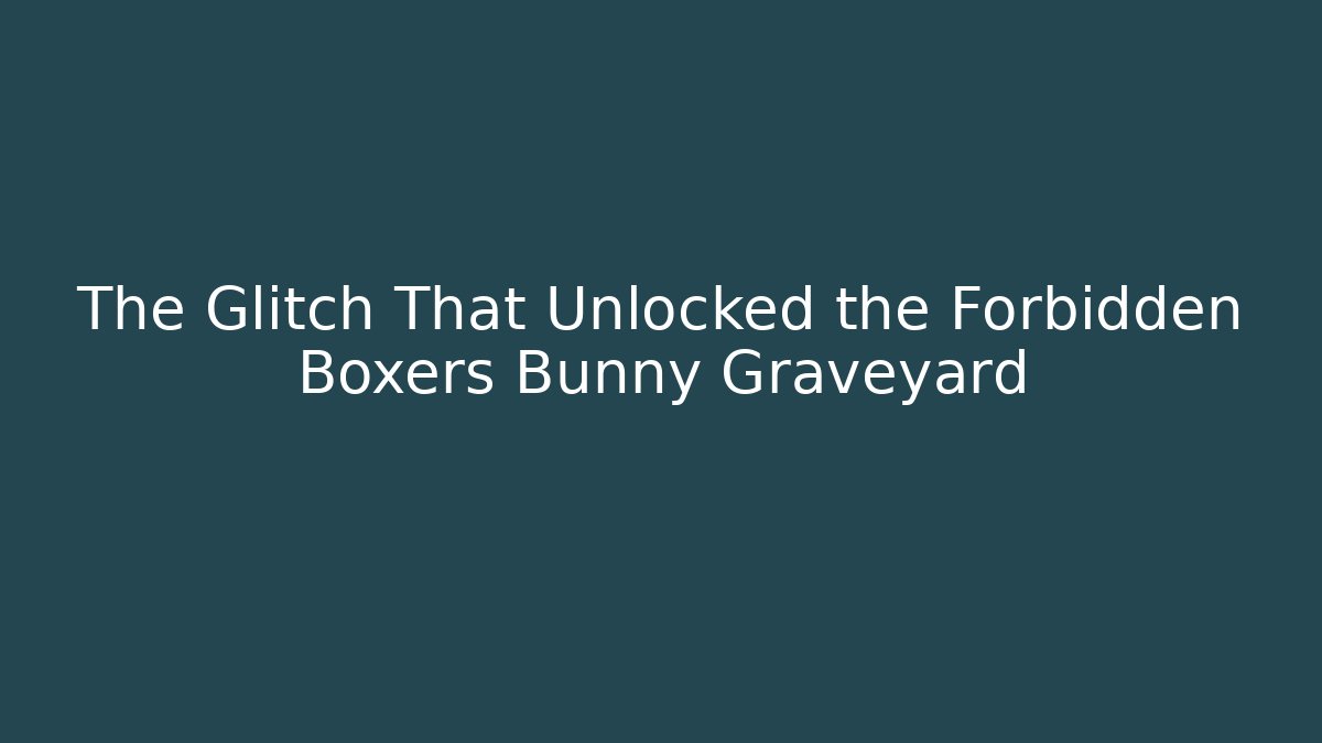 The Glitch That Unlocked the Forbidden Boxers Bunny Graveyard