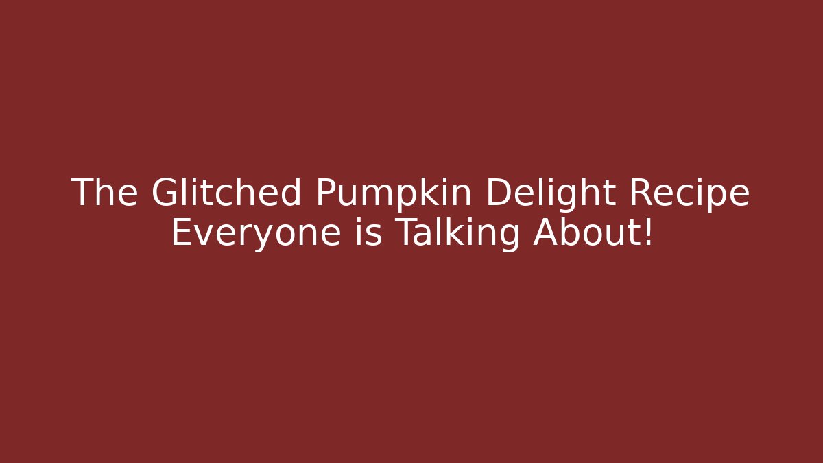 The Glitched Pumpkin Delight Recipe Everyone is Talking About!