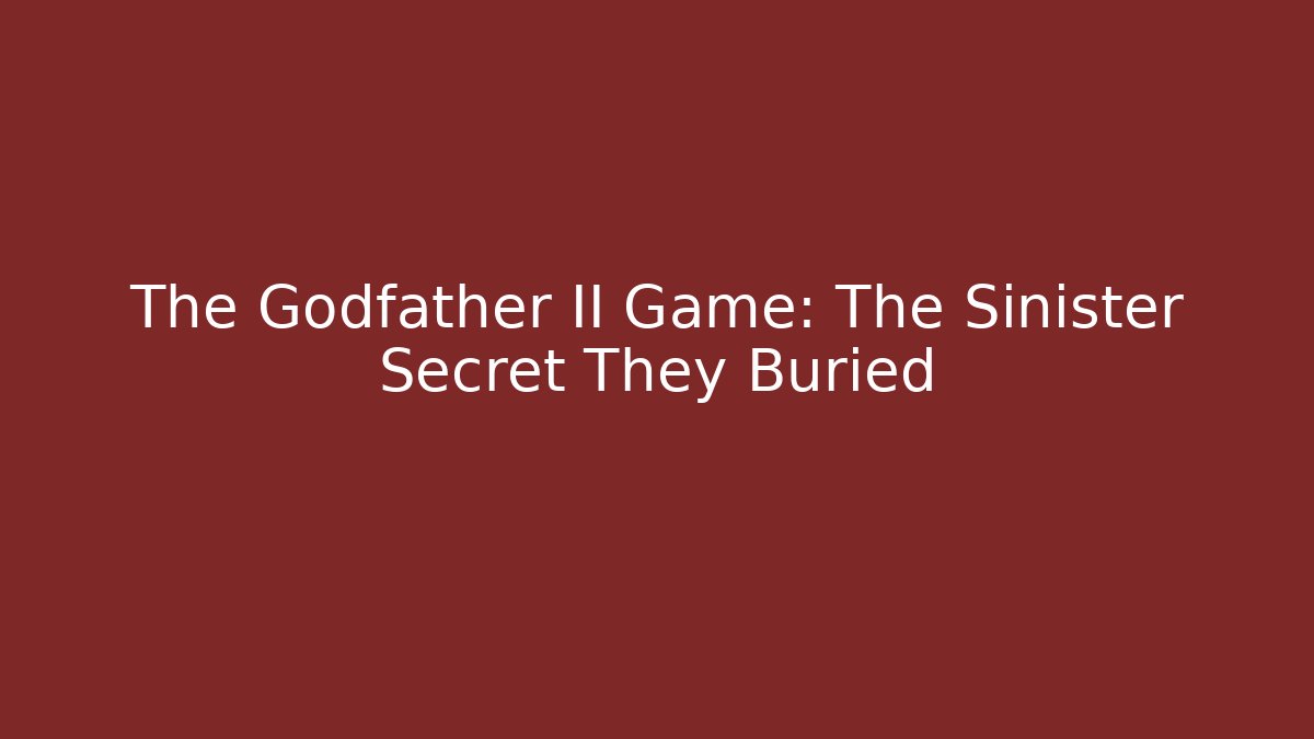 The Godfather II Game: The Sinister Secret They Buried