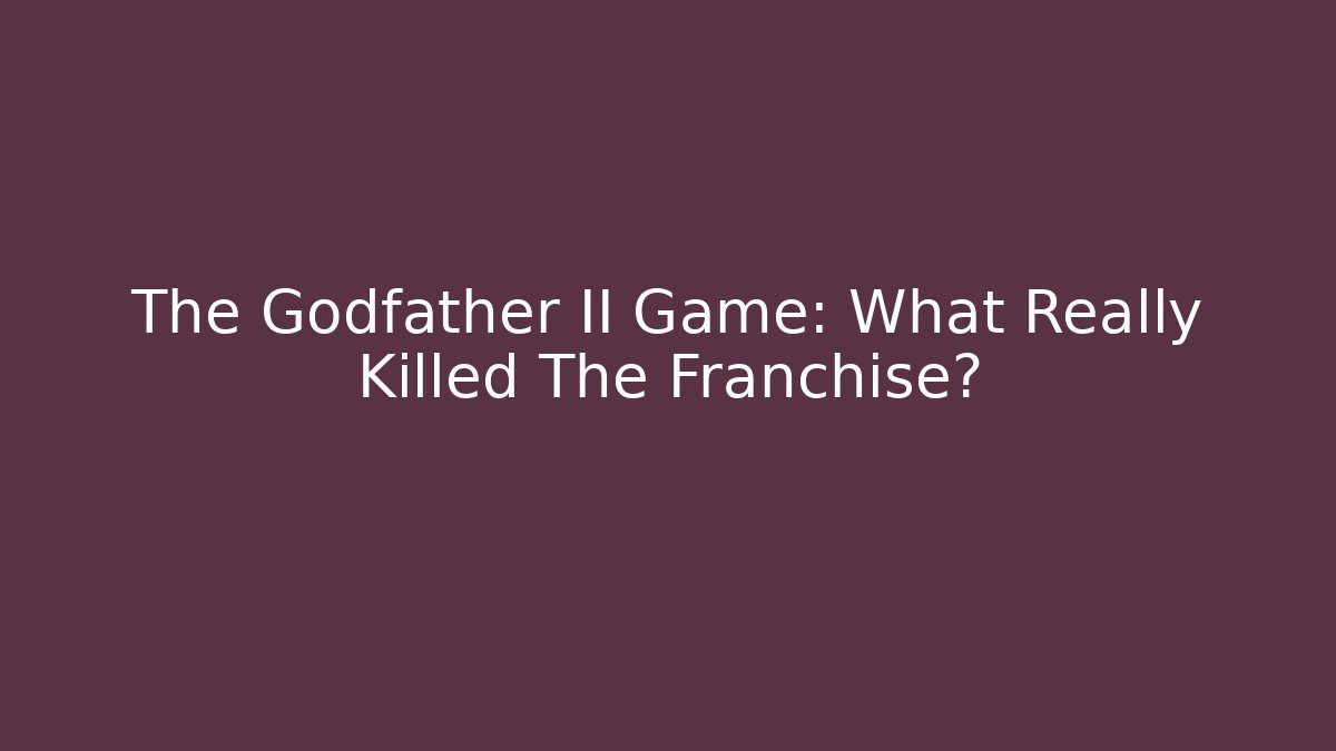 The Godfather II Game: What Really Killed The Franchise?