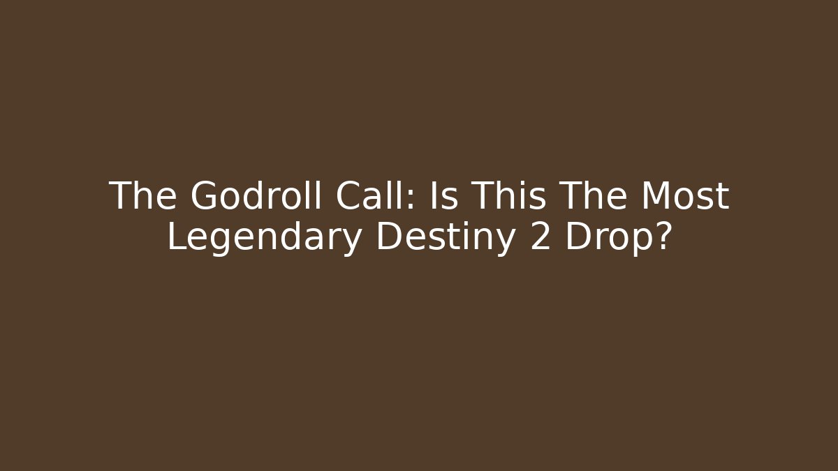 The Godroll Call: Is This The Most Legendary Destiny 2 Drop?