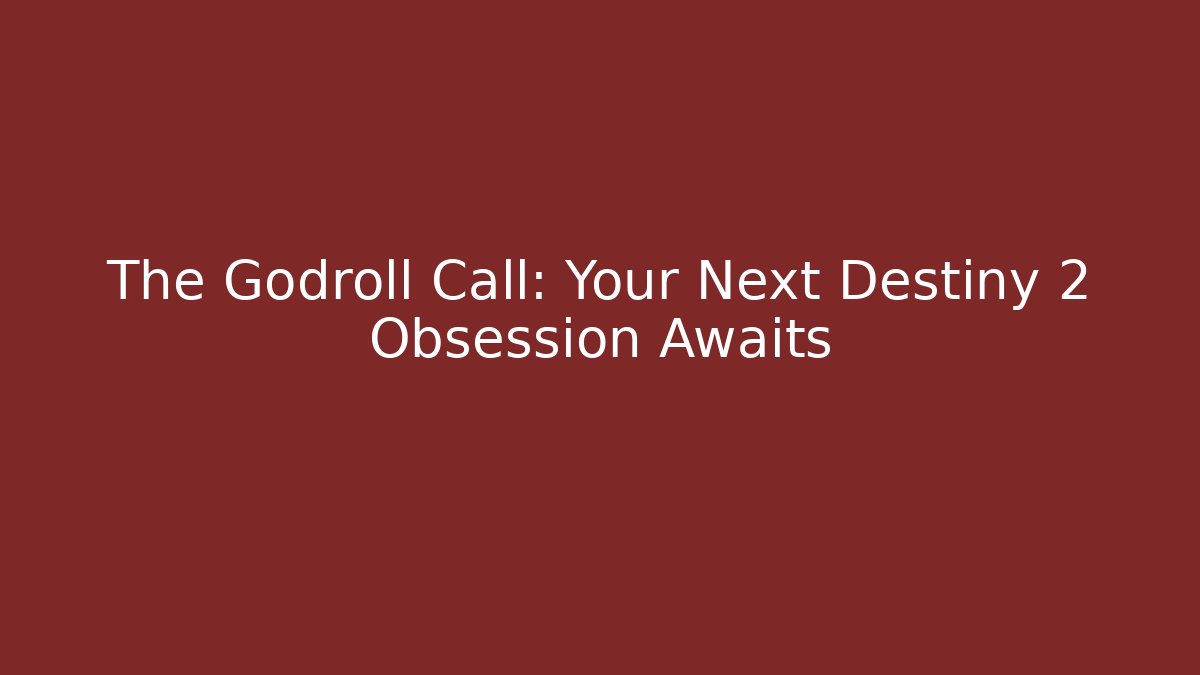 The Godroll Call: Your Next Destiny 2 Obsession Awaits - Método de Aprovação