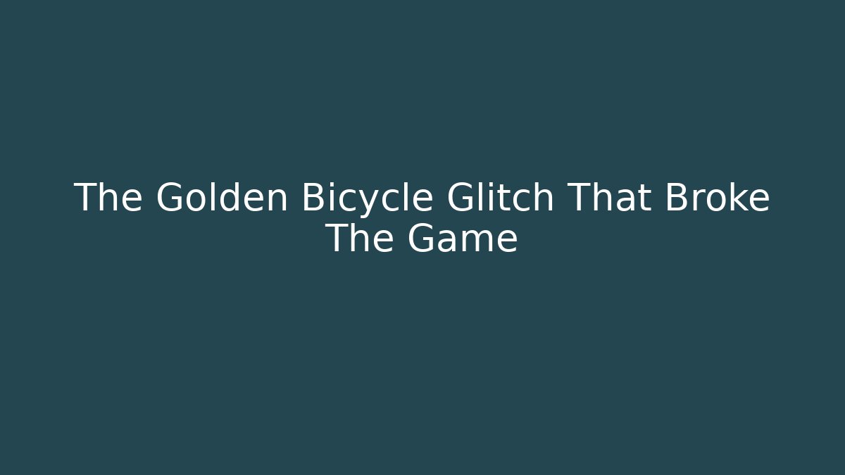 The Golden Bicycle Glitch That Broke The Game - Método de Aprovação